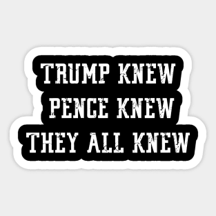 Trump Knew Pence Knew They All Knew Sticker